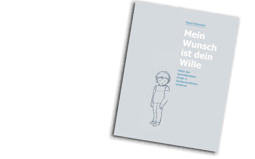 Buchtipp – Mein Wunsch ist dein Wille: Hinter den Gerichtskulissen: Kinder in familienrechtlichen Verfahren